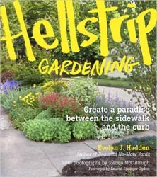 Hellstrip Gardening: Create a Paradise between the Sidewalk and the Curb Hellstrip Gardening: Create a Paradise between the Sidewalk and the Curb