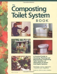 The Composting Toilet System Book A Practical Guide to Choosing, Planning and Maintaining Composting Toilet Systems, a Water-Saving, Pollution-Preven