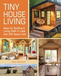 Tiny House Living Ideas For Building and Living Well In Less than 400 Square Feet